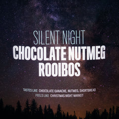 Silent Night - Chocolate Nutmeg Rooibos (Caffeine Free)